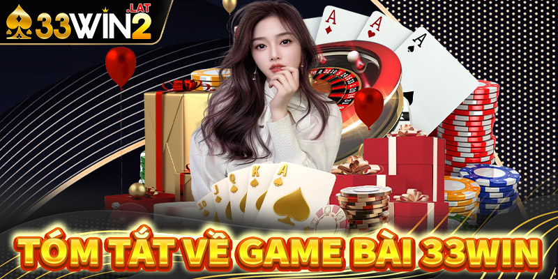 Tóm tắt chung về sân chơi game bài 33win