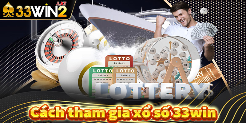 Hướng dẫn các bước tham gia cá cược xổ số 33win