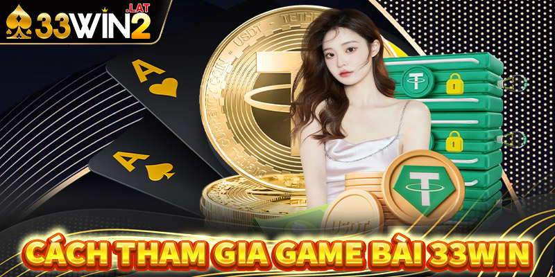 Hướng dẫn cá cược game bài 33win từ A - Z cho tân thủ mới