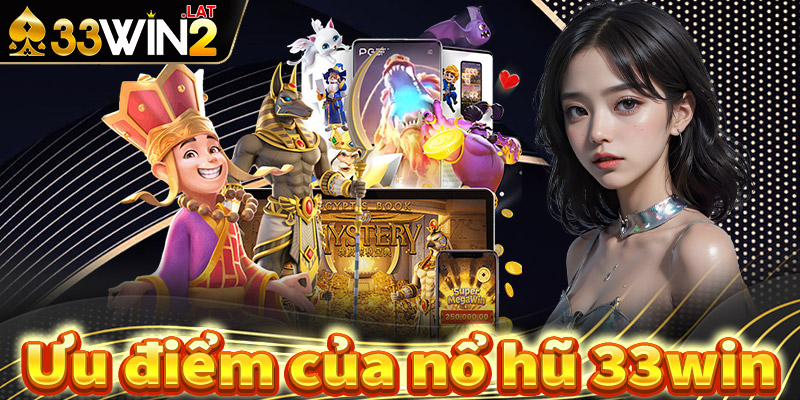 Một số điểm thu hút người chơi đến với sân chơi nổ hũ 33win