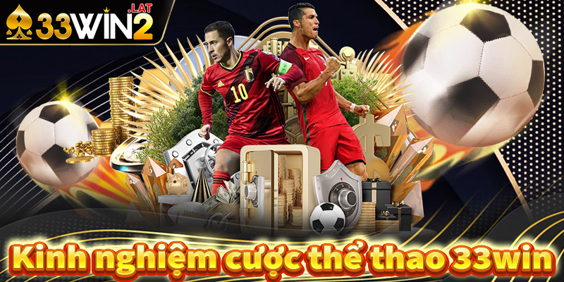 Kinh nghiệm cá cược thể thoa 33win hiệu quả nhất