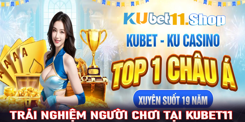 Trải nghiệm người chơi tại Kubet11